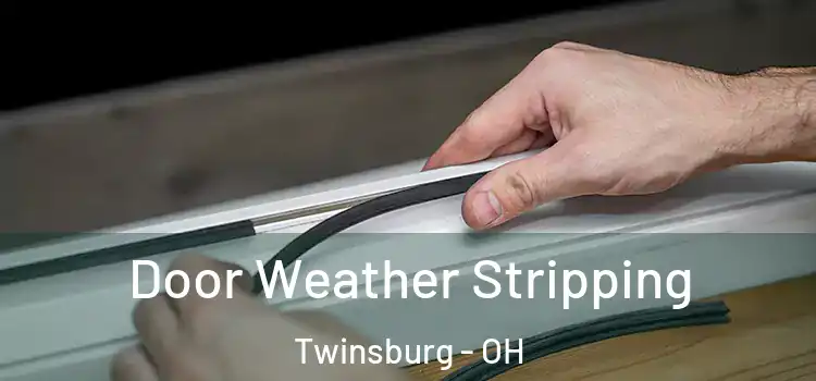  Door Weather Stripping Twinsburg - OH
